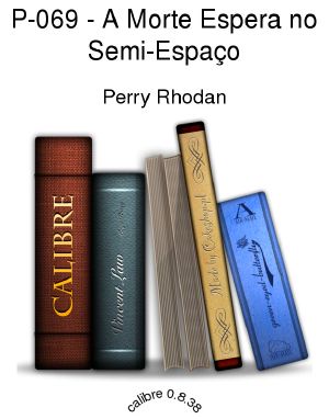 [Perry Rhodan 69] • A Morte Espera no Semi-Espaço